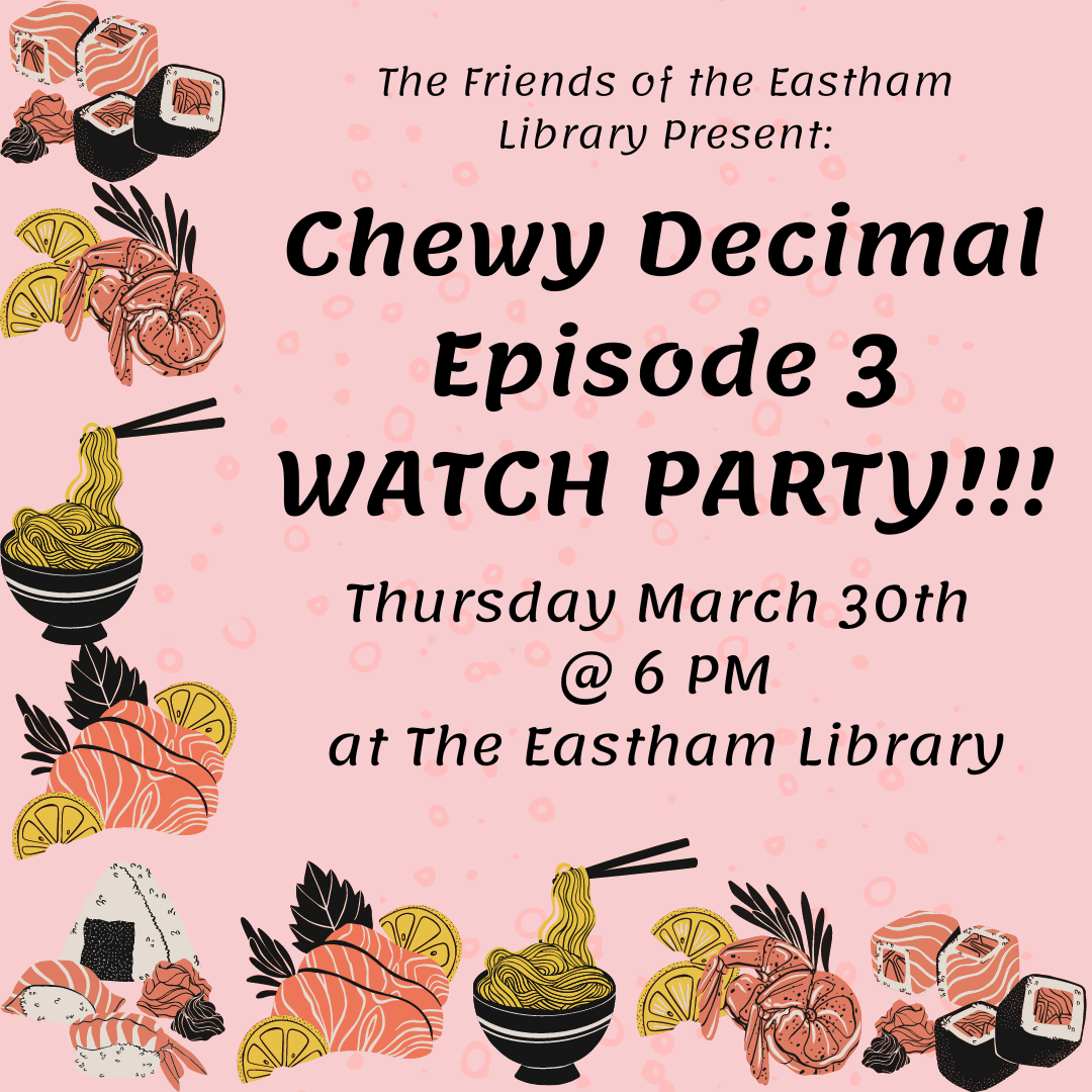 Chewy Decimal Episode 3 WATCH PARTY!!! Thursday March 30th @ 6 PM at The Eastham Library In this short video, chef Elaine Lipton will show you how to create your own delicious Japanese meal, followed by a Q&A. Several Japanese snacks will be available to sample!